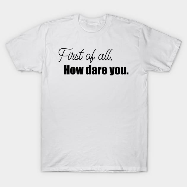 How dare you T-Shirt by Polynesian Vibes